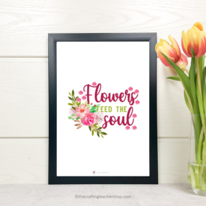 Flowers Feed the Soul